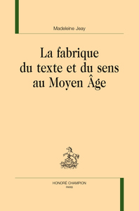 La fabrique du texte et du sens au Moyen Age