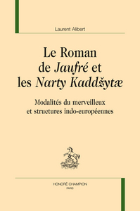 Le roman de "Jaufré" et les "Narty kaddzytae" - modalités du merveilleux et structures indo-européennes