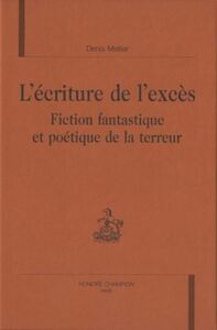 L'écriture de l'excès - fiction fantastique et poétique de la terreur