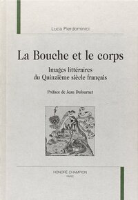 La bouche et le corps - images littéraires du quinzième siècle français