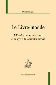 Le livre-monde - "L'Estoire del saint Graal" et le cycle du "Lancelot-Graal"