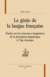 Le génie de la langue française - études sur les structures imaginaires de la description linguistique à l'âge classique