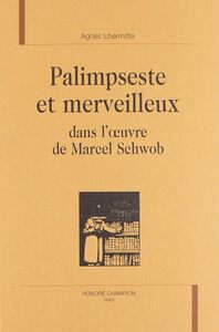 Palimpseste et merveilleux - dans l'oeuvre de Marcel Schwob
