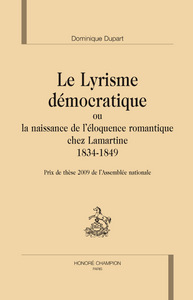 Le lyrisme démocratique ou La naissance de l'éloquence romantique chez Lamartine, 1834-1849