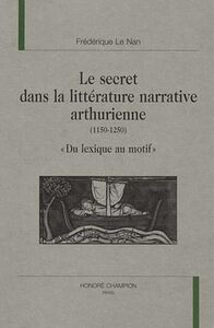 Le secret dans la littérature narrative arthurienne - 1150-1250