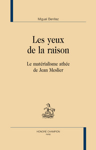 Les yeux de la raison - le matérialisme athée de Jean Meslier