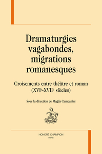 Dramaturgies vagabondes, migrations romanesques - croisements entre théâtre et roman, XVIe-XVIIe siècles