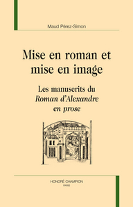 Mise en roman et mise en image - les manuscrits du "Roman d'Alexandre en prose"