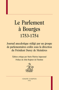 Le parlement à Bourges, 1753-1754 - journal anecdotique rédigé par un groupe de parlementaires exilés sous la direction du président