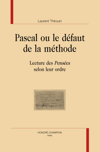 Pascal ou Le défaut de la méthode - lecture des "Pensées" selon leur ordre