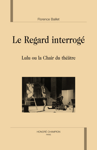 Le regard interrogé - Lulu ou la chair du théâtre