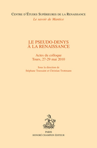 Le pseudo-Denys à la Renaissance - actes du colloque, Tours, 27-29 mai 2010