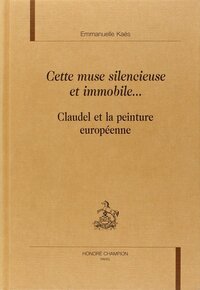 "Cette muse silencieuse et immobile" - Claudel et la peinture européenne