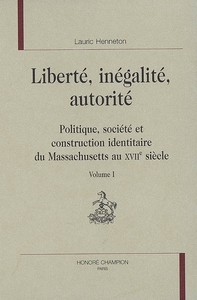 Liberté, inégalité, autorité - politique, société et construction identitaire du Massachusetts au XVIIe siècle