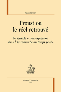 Proust ou le réel retrouvé - le sensible et son expression dans "À la recherche du temps perdu"