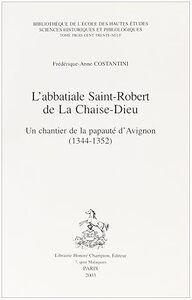 L'abbatiale Saint-Robert de la Chaise-Dieu - un chantier de la papauté d'Avignon (1344-1352)