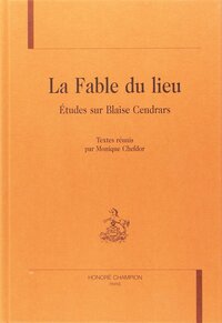 La fable du lieu - études sur Blaise Cendrars