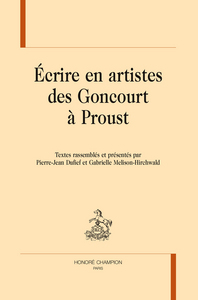 Écrire en artistes des Goncourt à Proust