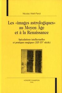 Les "images astrologiques" au Moyen âge et à la Renaissance - spéculations intellectuelles et pratiques magiques, XIIe - XVe siècle