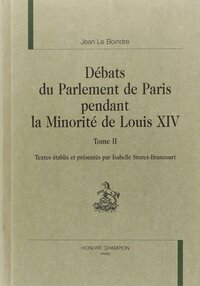 Les débats du Parlement de Paris pendant la minorité de Louis XIV T2