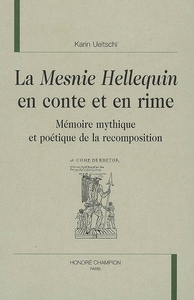La "Mesnie Hellequin" en conte et en rime - mémoire mythique et poétique de la recomposition