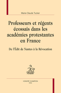 PROFESSEURS ET RÉGENTS ÉCOSSAIS DANS LES ACADÉMIES PROTESTANTES EN FRANCE
