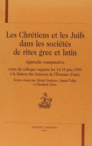 Les chrétiens et les juifs dans les sociétés de rites grec et latin - approche comparative