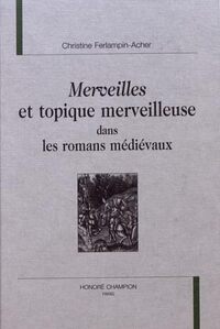 Merveilles et topique merveilleuse dans les romans médiévaux