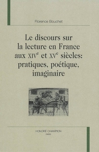 Le discours sur la lecture en France aux XIVe et XVe siècles - pratiques, poétique, imaginaire