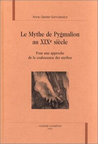 Le mythe de Pygmalion au XIXe siècle - pour une approche de la coalescence des mythes