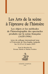 Les arts de la scène à l'épreuve de l'histoire - les objets et les méthodes de l'historiographie des spectacles produits sur la scène française, 1