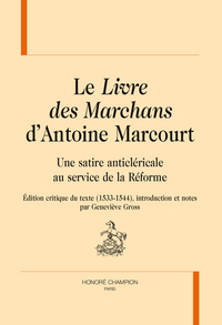 Le livre des marchans d'Antoine Marcourt - une satire anticléricale au service de la Réforme