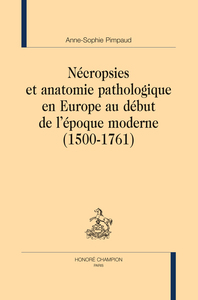 Nécropsies et anatomie pathologique en Europe au début de l’époque moderne (1500-1761)