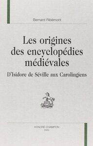 Les origines des encyclopédies médiévales - d'Isidore de Séville au Carolingiens