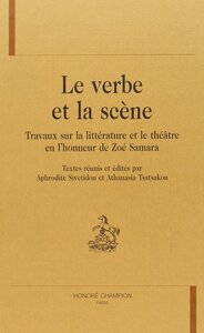 Le verbe et la scène - travaux sur la littérature et le théâtre en l'honneur de Zoé Samara