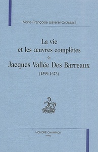 La vie et les œuvres complètes de Jacques Vallée Des Barreaux (1599-1673)