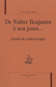 De Walter Benjamin à nos jours - essais de traductologie