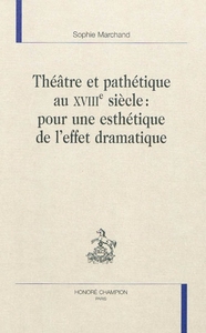 Théâtre et pathétique au XVIIIe siècle - pour une esthétique de l'effet dramatique