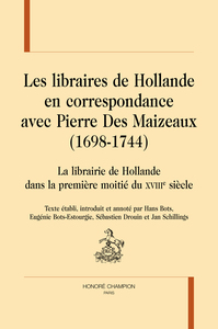 Les libraires de Hollande en correspondance avec Pierre Des Maizeaux de 1698 à 1744