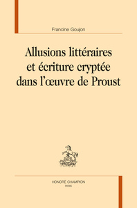 ALLUSIONS LITTÉRAIRES ET ÉCRITURE CRYPTÉE DANS L’ŒUVRE DE PROUST