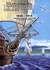 HISTOIRE DE LA REUNION PAR LA BD TOME 1 1635-1815