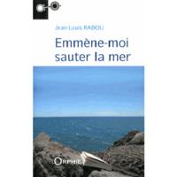 EMMENE-MOI SAUTER LA MER - ROMAN