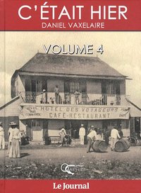 C'était hier - d'après la série dominicale publiée dans le "Journal de l'île de la Réunion"
