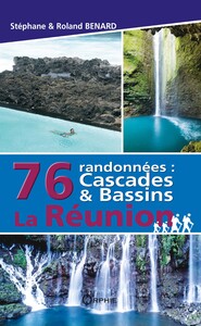 76 RANDONNEES : CASCADES ET BASSINS DE LA REUNION