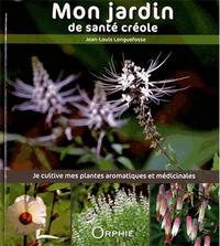Mon jardin de santé créole - je cultive mes plantes aromatiques et médicinales à la Réunion