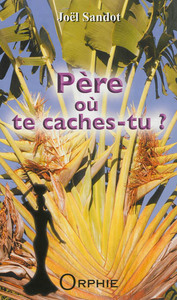 Père où te caches-tu ?
