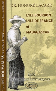 L'île Bourbon, l'île de France, Madagascar - recherches historiques