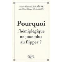 POURQUOI L'HEMIPLEGIQUE NE JOUE PLUS AU FLIPPER ?