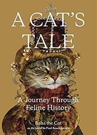 A CAT'S TALE : A JOURNEY THROUGH FELINE HISTORY BY BABA THE CAT /ANGLAIS