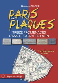 PARIS SUR PLAQUES - TREIZE PROMENADES DANS LE QUARTIER LATIN
